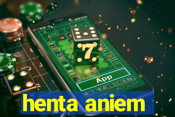 henta aniem